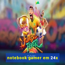 notebook gamer em 24x